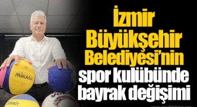 İzmir Büyükşehir Belediyesi’nin spor kulübünde bayrak değişimi