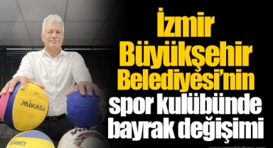 İzmir Büyükşehir Belediyesi’nin spor kulübünde bayrak değişimi