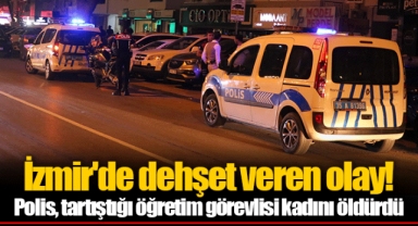 İzmir'de dehşet veren olay! Polis, tartıştığı öğretim görevlisi kadını öldürdü