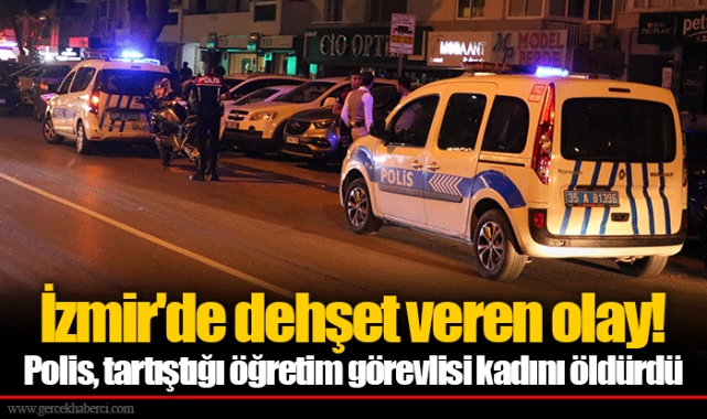 İzmir'de dehşet veren olay!  Polis, tartıştığı öğretim görevlisi kadını öldürdü