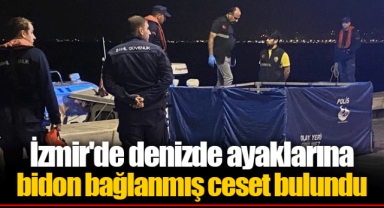 İzmir'de denizde ayaklarına bidon bağlanmış ceset bulundu