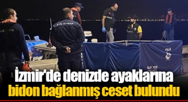 İzmir'de denizde ayaklarına bidon bağlanmış ceset bulundu
