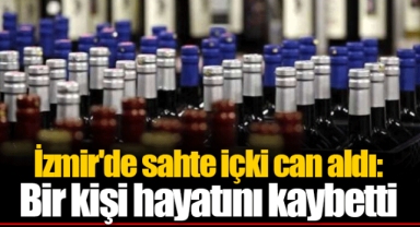 İzmir'de sahte içki can aldı: Bir kişi hayatını kaybetti