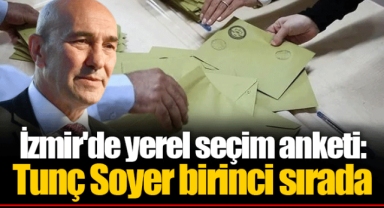 İzmir'de yerel seçim anketi: Tunç Soyer birinci sırada