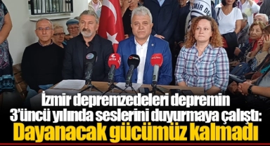 İzmir depremzedeleri depremin 3’üncü yılında seslerini duyurmaya çalıştı: Dayanacak gücümüz kalmadı