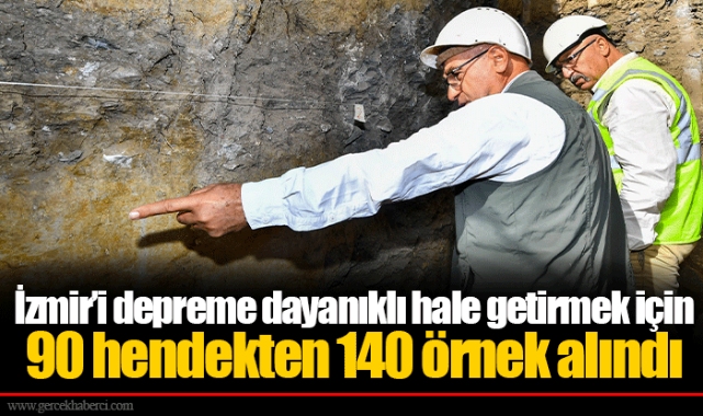 İzmir’i depreme dayanıklı hale getirmek için 90 hendekten 140 örnek alındı