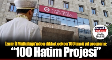 İzmir İl Müftülüğü'nden dikkat çeken 100’üncü yıl programı; “100 Hatim Projesi”