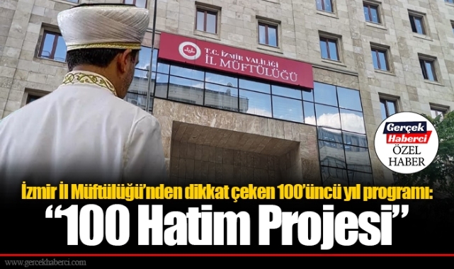 İzmir İl Müftülüğü'nden dikkat çeken 100’üncü yıl programı; “100 Hatim Projesi” 