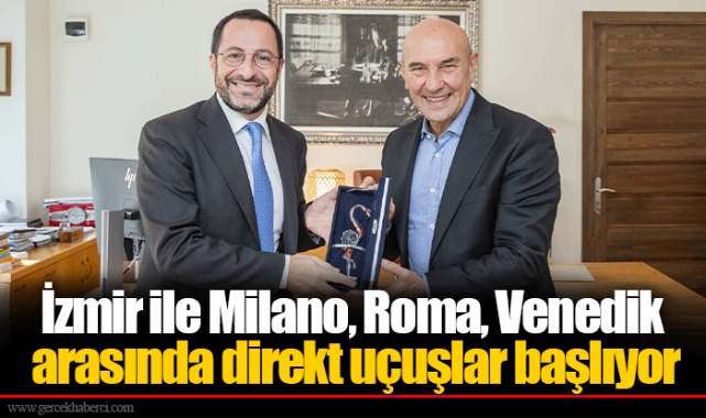 İzmir ile Milano, Roma, Venedik arasında direkt uçuşlar başlıyor
