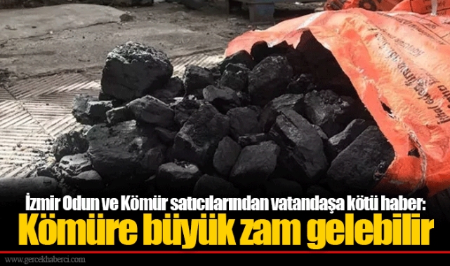 İzmir Odun ve Kömür satıcılarından vatandaşa kötü haber: Kömüre büyük zam gelebilir