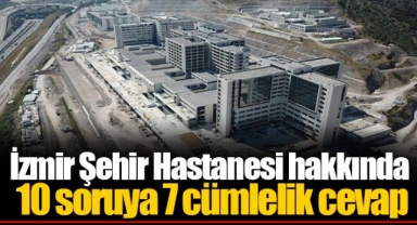 İzmir Şehir Hastanesi hakkında 10 soruya 7 cümlelik cevap