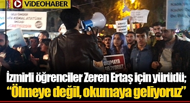 İzmirli öğrenciler Zeren Ertaş için yürüdü; “Ölmeye değil, okumaya geliyoruz”