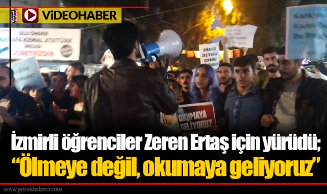İzmirli öğrenciler Zeren Ertaş için yürüdü; “Ölmeye değil, okumaya geliyoruz”