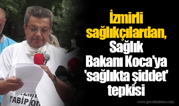 İzmirli sağlıkçılardan, Sağlık Bakanı Koca'ya 'sağlıkta şiddet' tepkisi
