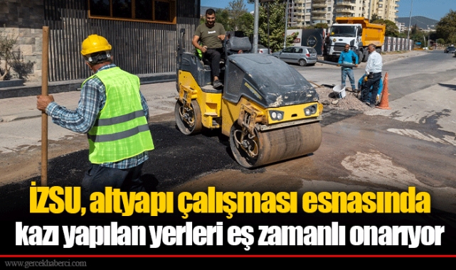 İZSU, altyapı çalışması esnasında kazı yapılan yerleri eş zamanlı onarıyor 
