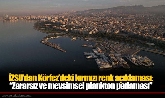İZSU’dan Körfez’deki kırmızı renk açıklaması: “Zararsız ve mevsimsel plankton patlaması”