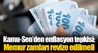 Kamu-Sen’den enflasyon tepkisi: Memur zamları revize edilmeli