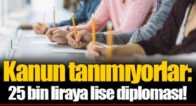 Kanun tanımıyorlar: 25 bin liraya lise diploması!