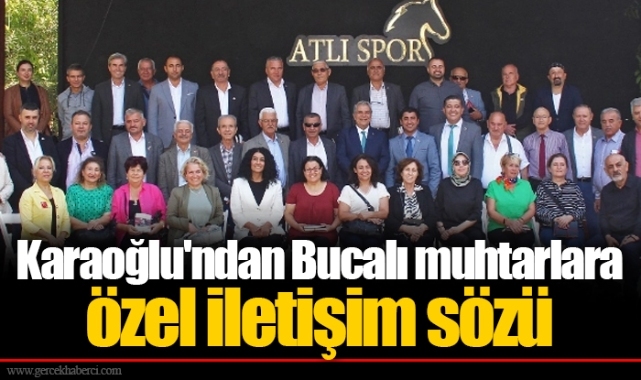Karaoğlu'ndan Bucalı muhtarlara özel iletişim sözü