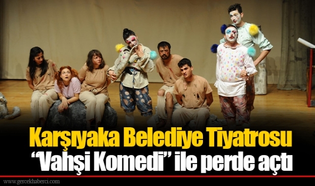 Karşıyaka Belediye Tiyatrosu “Vahşi Komedi” ile perde açtı