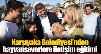 Karşıyaka Belediyesi’nden hayvanseverlere iletişim eğitimi