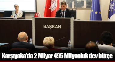 Karşıyaka’da 2 Milyar 495 Milyonluk dev bütçe