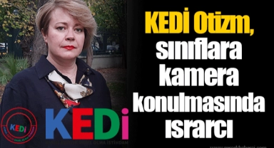 KEDİ Otizm, sınıflara kamera konulmasında ısrarcı