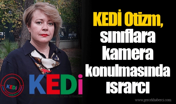 KEDİ Otizm, sınıflara kamera konulmasında ısrarcı