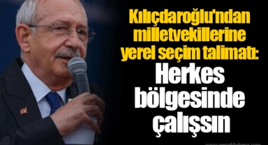 Kemal Kılıçdaroğlu'ndan milletvekillerine yerel seçim talimatı: Herkes bölgesinde çalışsın