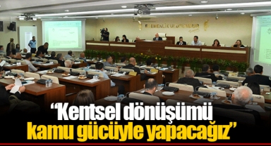 “Kentsel dönüşümü kamu gücüyle yapacağız”