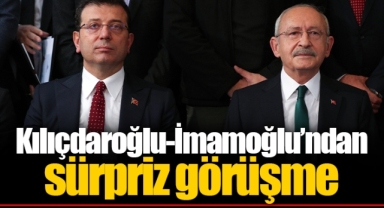 Kılıçdaroğlu-İmamoğlu’ndan sürpriz görüşme