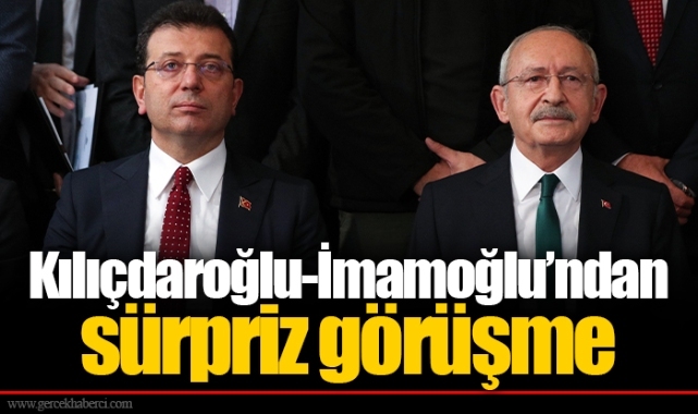 Kılıçdaroğlu-İmamoğlu’ndan sürpriz görüşme