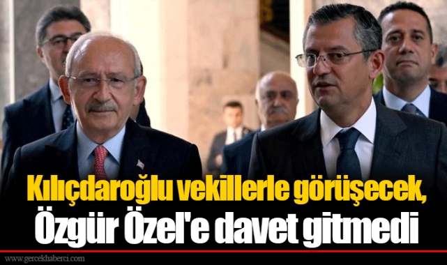 Kılıçdaroğlu vekillerle görüşecek, Özgür Özel'e davet gitmedi