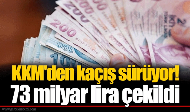 KKM'den kaçış sürüyor! 73 milyar lira çekildi