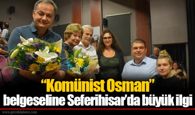 “Komünist Osman” belgeseline Seferihisar’da büyük ilgi