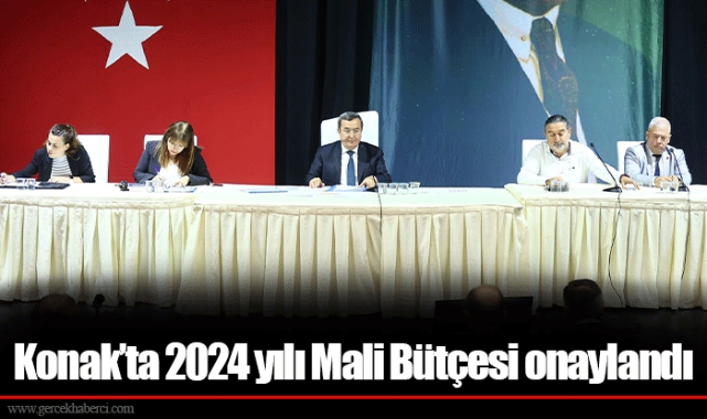 Konak’ta 2024 yılı Mali Bütçesi onaylandı
