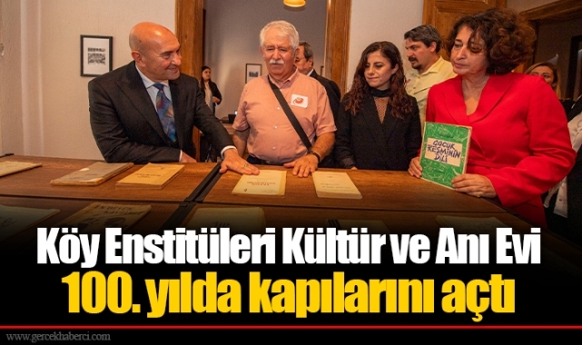 Köy Enstitüleri Kültür ve Anı Evi 100. yılda kapılarını açtı  