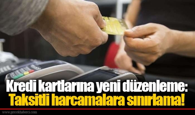 Kredi kartlarına yeni düzenleme: Taksitli harcamalara sınırlama!