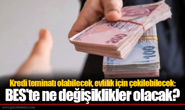 Kredi teminatı olabilecek, evlilik için çekilebilecek: BES'te ne değişiklikler olacak?