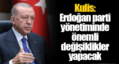 Kulis: Erdoğan parti yönetiminde önemli değişiklikler yapacak