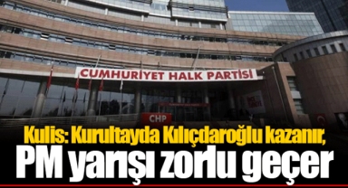 Kulis: Kurultayda Kılıçdaroğlu kazanır, PM yarışı zorlu geçer