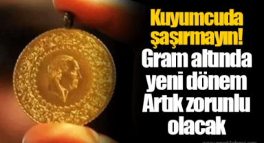 Kuyumcuda şaşırmayın! Gram altında yeni dönem Artık zorunlu olacak