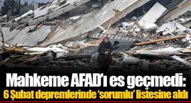 Mahkeme AFAD’ı es geçmedi: 6 Şubat depremlerinde ‘sorumlu’ listesine aldı