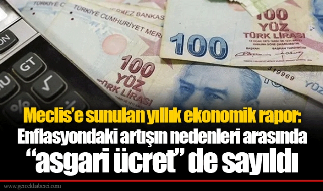 Meclis’e sunulan yıllık ekonomik rapor: Enflasyondaki artışın nedenleri arasında “asgari ücret” de sayıldı