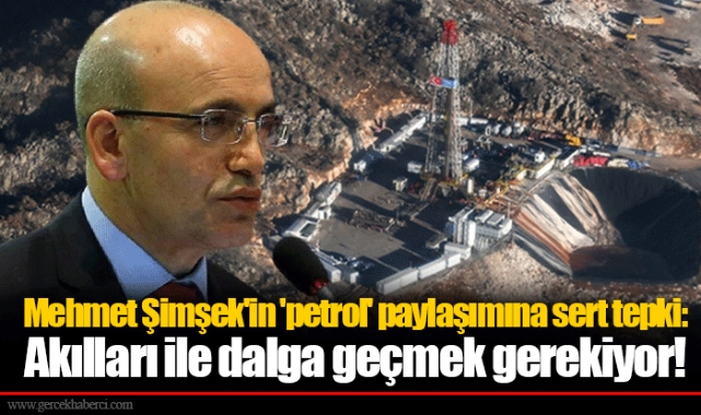 Mehmet Şimşek'in 'petrol' paylaşımına sert tepki: Akılları ile dalga geçmek gerekiyor!