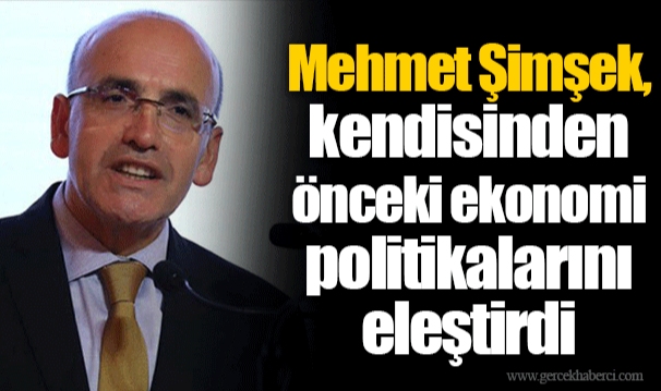 Mehmet Şimşek, kendisinden önceki ekonomi politikalarını eleştirdi
