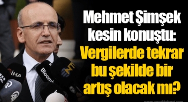 Mehmet Şimşek kesin konuştu: Vergilerde tekrar bu şekilde bir artış olacak mı?