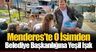 Menderes'te O İsimden Belediye Başkanlığına Yeşil Işık
