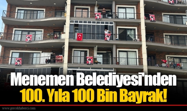 Menemen Belediyesi'nden 100. Yıla 100 Bin Bayrak!