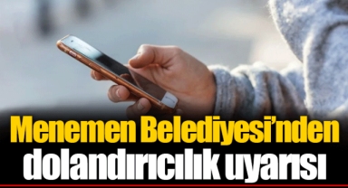 Menemen Belediyesi'nden dolandırıcılık uyarısı